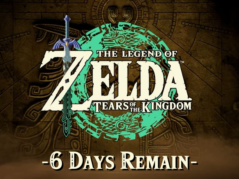 6 days until the release of The Legend of Zelda: Tears of the Kingdom!