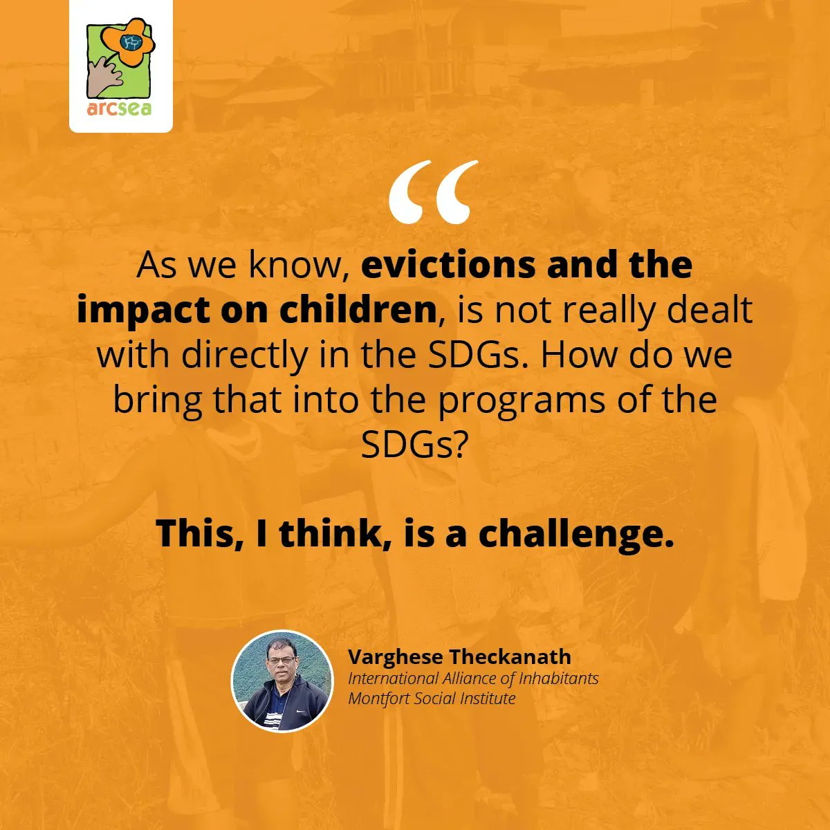 ARCSEA_Advocate's tweet photo. "As we know, evictions and the impact on children, is not really dealt with directly in the SDGs. How do we bring that into the programs of the SDGs? This, I think, is a challenge."  -Varghese Theckanath, IAI and Montfort Social Institute https://t.co/lsTGEjFja8 

#StreetChildren https://t.co/2QruburjD8