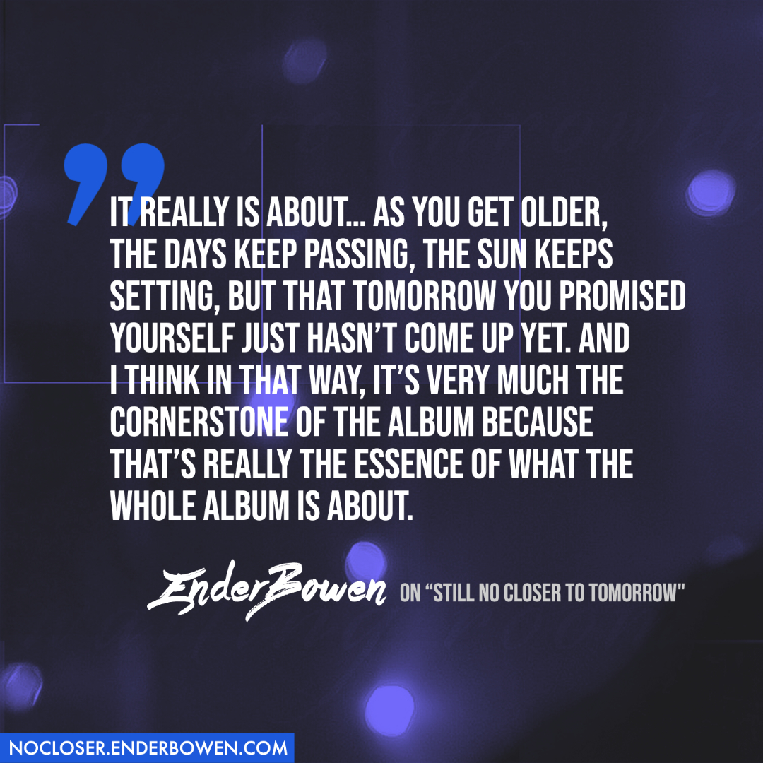 Listen to 'Still No Closer To Tomorrow'
NoCloser.EnderBowen.com

#EnderBowen #TAOTP #TactfulProcrastination #StillNoCloser #90sVibes #ManifestYourDreams #PostGrunge #AlternativeRockMusic #FaithLoveHope #AltRockMusic #NashvilleRock