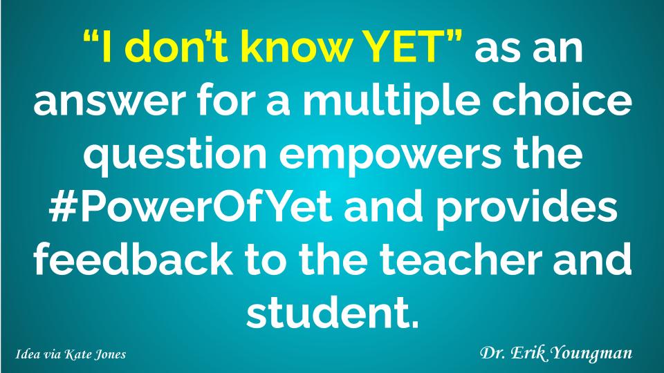 Erik_Youngman's tweet photo. #TeacherEd #GrowthMindset A5 Use “I don’t know #YET” as an answer for a multiple choice question to empower the #PowerOfYet and provide #feedback to the teacher and student.
#TheMagicOfGrowthMindset #GrowthMindset #AltRtEd https://t.co/dq4k0NIVVL