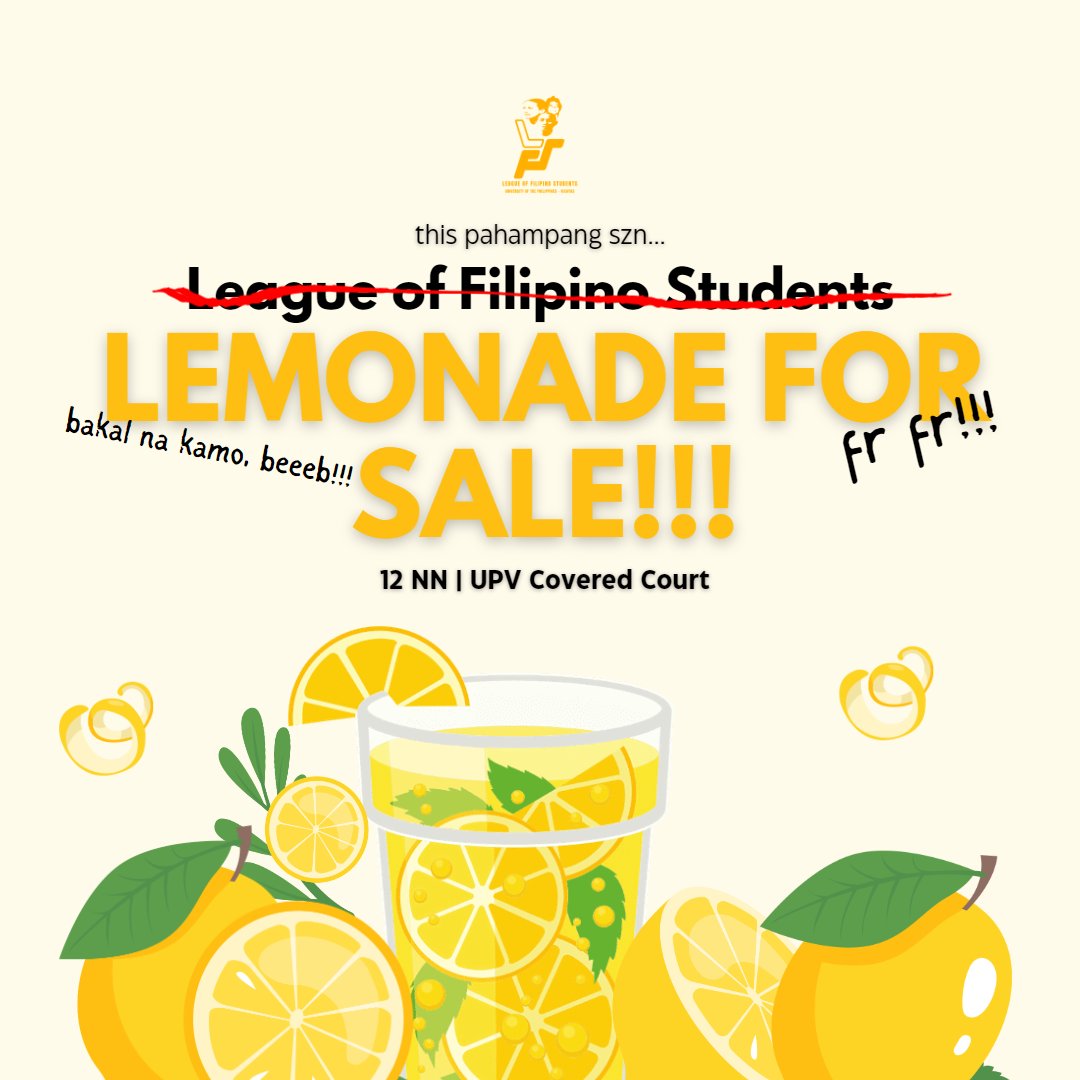 Looking For Someone? League of Five Students? Ligo Flease Sometimes? Lovelife For Studentactivists? NAAAAAUR LANG BEB! 😊

This Pahampang Szn... LFS stands for LEMONADE FOR SALE! 🍋🧊 

See you this noon at UPV Covered Court! Bakal na kamo, mga beb! 🥰 #JoinLFS