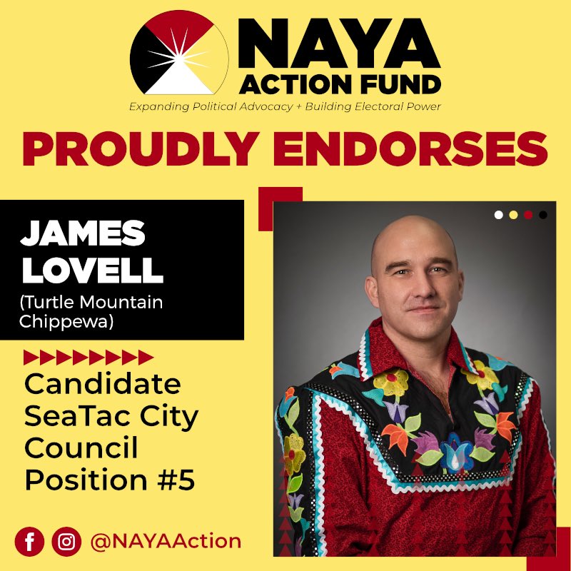 The NAYA Action Fund is proud to endorse James Lovell for SeaTac City Council, Position 5! You can find out more regarding his campaign by visiting electjameslovell.com. #NativeVote #WashingtonState