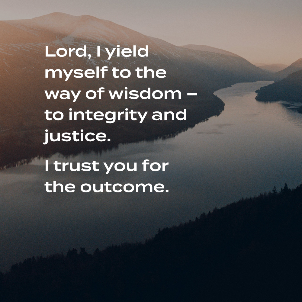 🙏 A prayer for this coming week:

Lord, I yield myself to the way of wisdom – to integrity and justice – trusting You for the outcome, whether the path is easy or hard, with You, it will always make sense in the end.

📣 Please share if you've found this prayer helpful.

#prayer