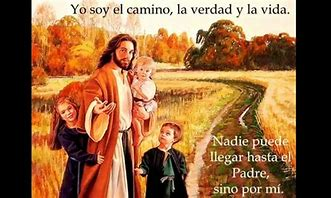 Mensaje para hoy: Cristo es EL CAMINO, LA VERDAD Y LA VIDA. El Camino para ir al Padre, al cielo. Es la Verdad auténtica sin mentiras ideológicas. Y es la Vida. Quien sigue este Camino no se extraviará. Quien sigue esta Verdad no le engañarán. Quien sigue esta Vida, no morirá.