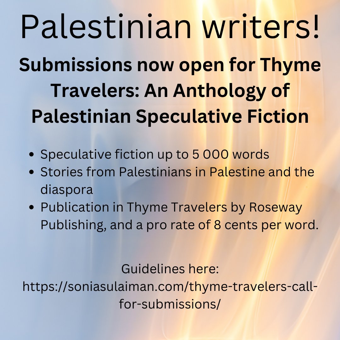 Palestinian writers! Submissions now open for Thyme Travelers: An Anthology of Palestinian Speculative Fiction
Speculative fiction up to 5 000 words
Publication, and a pro rate of 8 cents per word. 
soniasulaiman.com/thyme-traveler…

#palestinianwriters #palestine #callsforsubmissions #sff