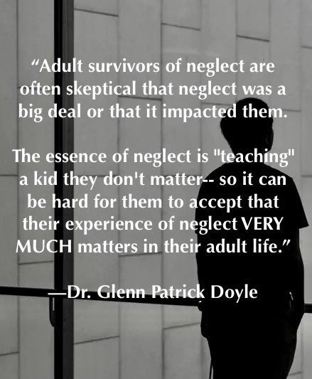 Survivors of neglect are often skeptical it was a big deal.