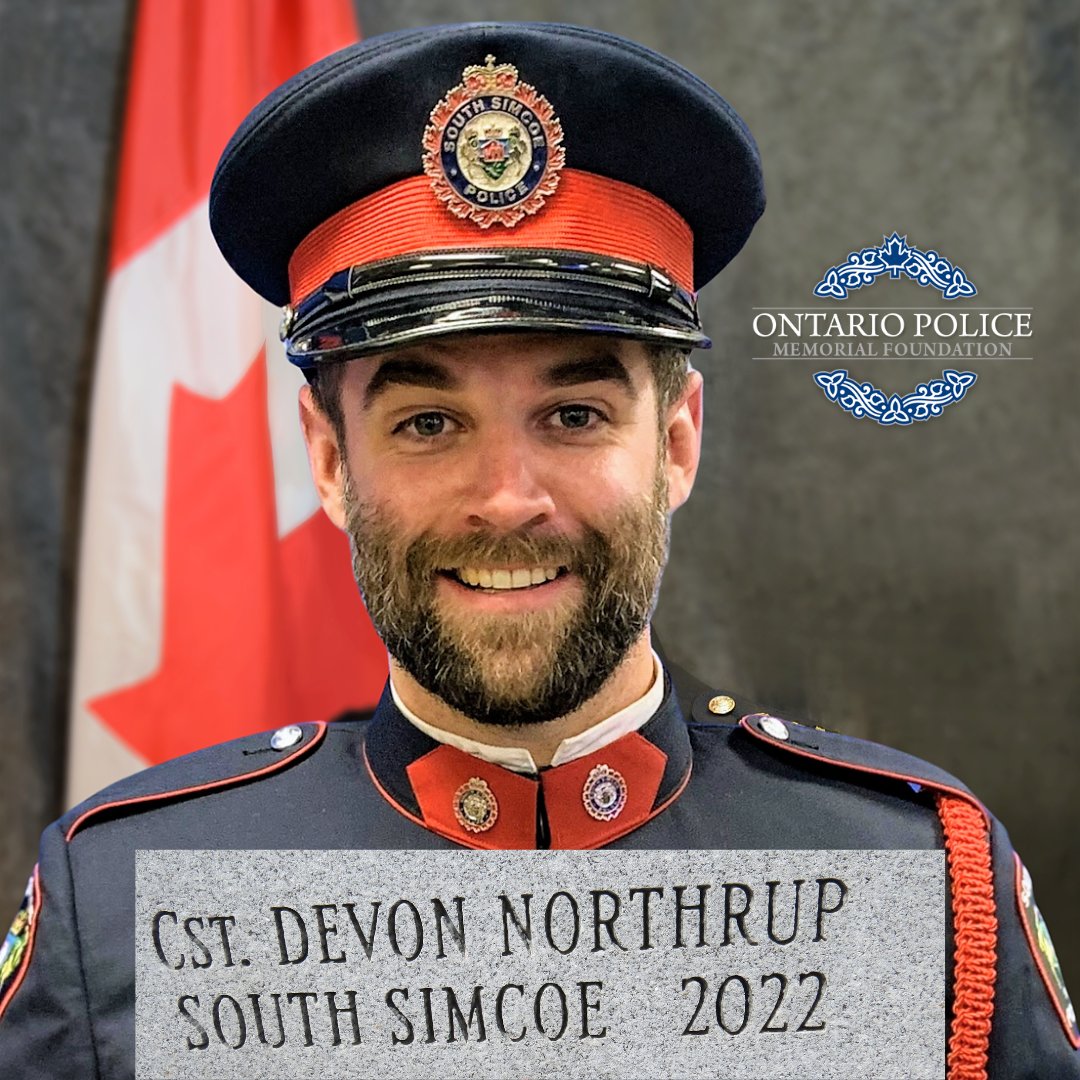 Constable Devon Northrup, South Simcoe Police Service. End of Watch 2022. Forever remembered as a Hero in Life, Not Death #HeroesInLife