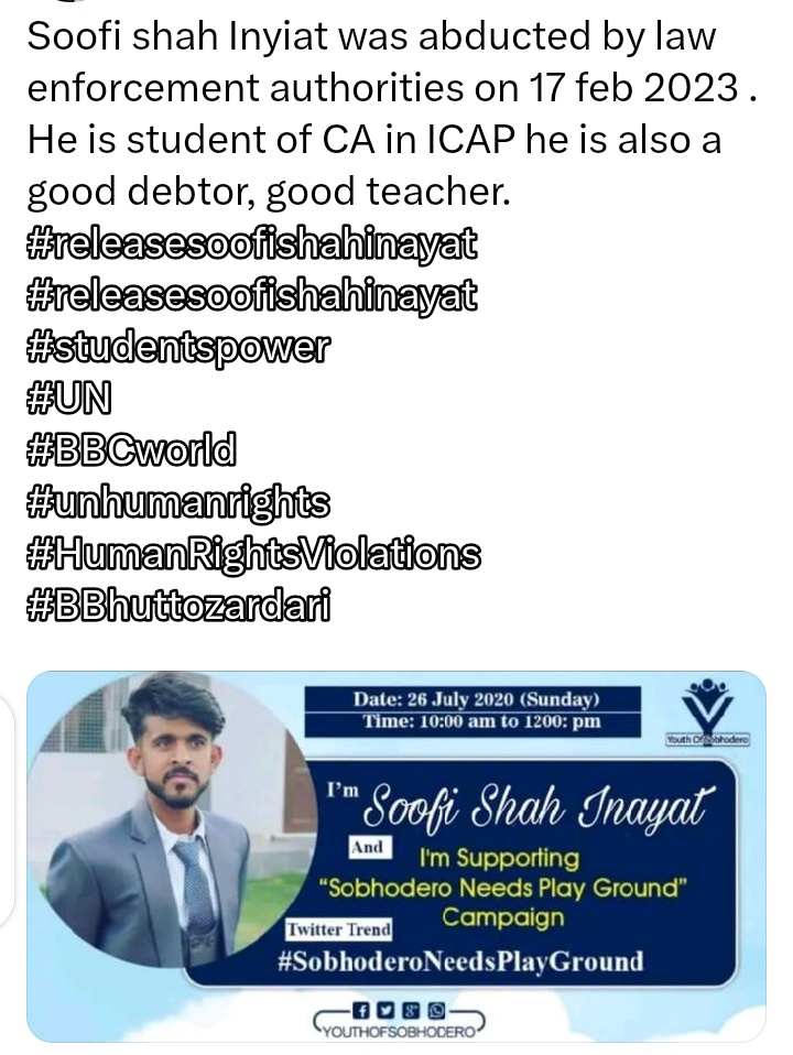 Soofi shah Inyiat was abducted by law enforcement authorities on 17 feb 2023 . He is student of CA in ICAP he is also a good debtor, good teacher.

<a href="/UN/">United Nations</a> 
<a href="/antonioguterres/">António Guterres</a> 
<a href="/BBCUrdu/">BBC News اردو</a> 
<a href="/CNN/">CNN</a>
#releasesoofishahinayat