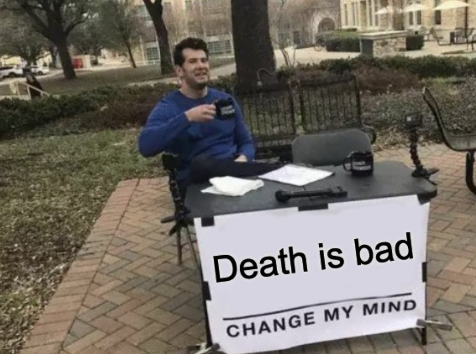 Death is bad and life is good!