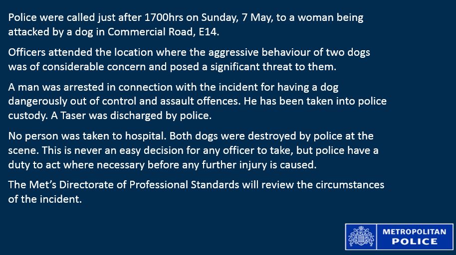 MPSTowerHam's tweet photo. We are aware of video being shared on social media showing part of an incident in Limehouse where two dogs were destroyed by police officers responding to a report of a woman being attacked.

Please see our statement https://t.co/fAqdd9i05h