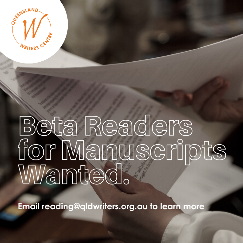 Volunteer beta-reading opportunities are available with us! If you’re a writer interested in developing your critical reading skills, or just looking to elevate your work and the work of others, this is a great opportunity for you. Email reading@qldwriters.org.au to learn more.