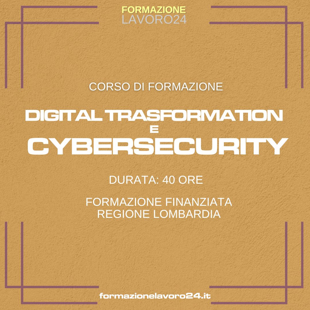 Digital Trasformation e Cibersecurity 
formazionelavoro24.it/corso-di-forma… 
Corso di Formazione rimborsato al 100%. Aziende*: 50.000€ su base annua; Lavoratori Autonomi*: 2.000€ su base annua. (*con sede legale o operativa in Lombardia)