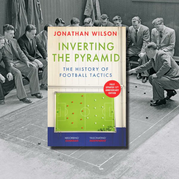 Inverting The Pyramid: The History of Soccer Tactics: Wilson