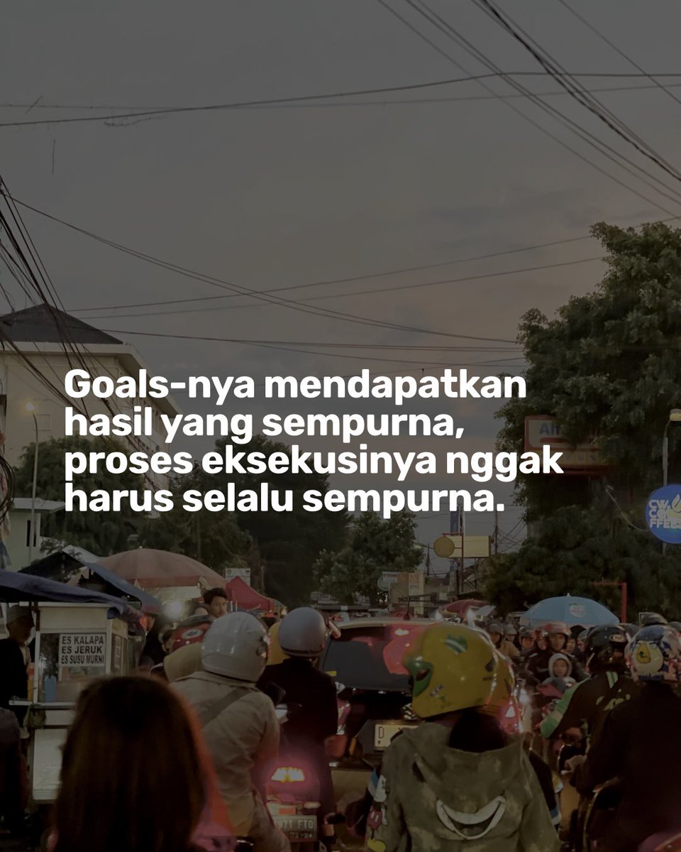 Goals-nya mendapatkan hasil yang sempurna,proses eksekusinya nggak harus selalu sempurna.

Gini caranya …