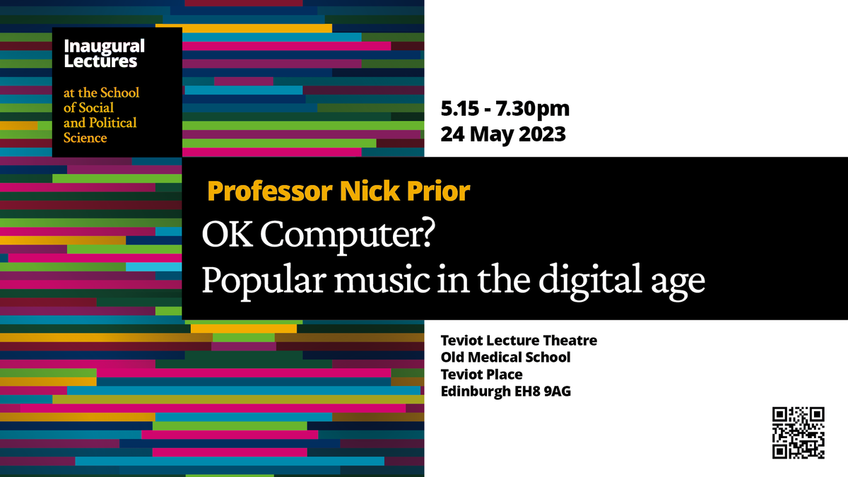 Inaugural lecture by Professor Nick Prior: 'Ok Computer? Popular music in the digital age' 24 May 5.15pm - 7.30pm Teviot Lecture Theatre, Old Medical School Find out more: edin.ac/3KGqhje