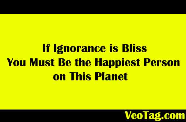 If ignorance is bliss, you must be the happiest person on this planet

#SarcasticQuotes #BestSarcasticQuotes #FunnyQuotes #humorousquotes #Quotes
#sarcasticcaptions #sarcasmquotes #contentmarketing #writeforus #guestposting #guestblogging 
#fashionblog #lifestyleblog #beautyblog