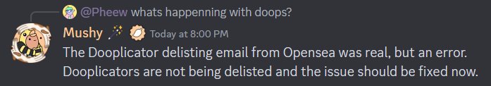 The Dooplicator delisting email from Opensea was real, but an error.  Dooplicators are not being delisted and the issue ...
