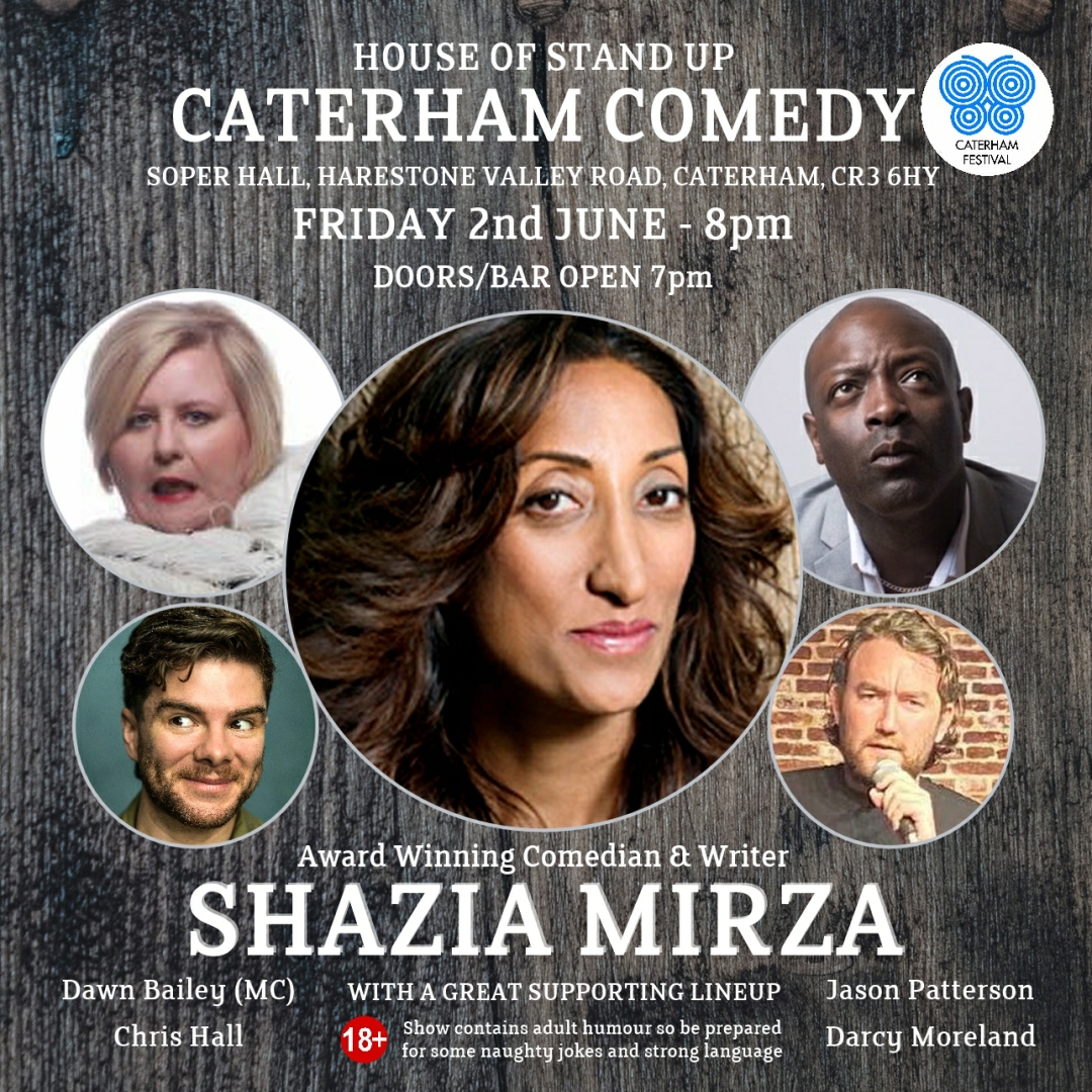 SHAZIA MIRZA IS HEADLINING CATERHAM FESTIVAL COMEDY
With A Great Supporting Lineup.
Tix houseofstandup.co.uk/caterham/
#comedy #standupcomedy #events #tickets #whyteleafe #croydon #purley #warlingham #kenley #godstone #banstead #coulsdon #oxted #caterham #tandridge #surrey #dawnbailey