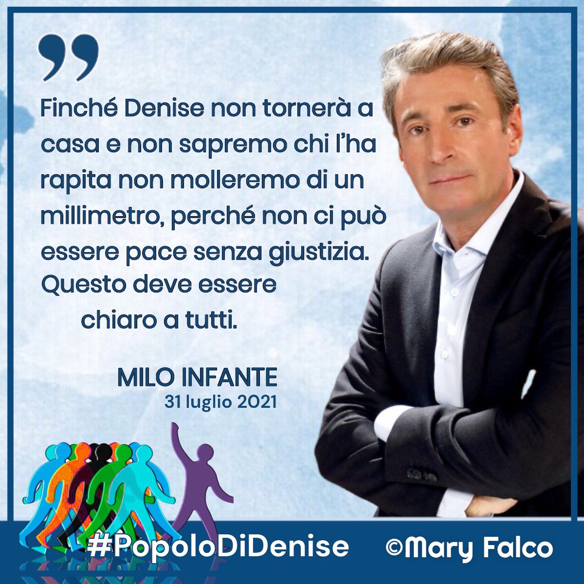 „Finché #Denise non tornerà a casa e non sapremo chi l’ha rapita non molleremo di un millimetro, perché non ci può essere #pace senza #giustizia. Questo deve essere chiaro a tutti.“

Milo Infante 
luglio 2021

#VeritàPerDenise 
💚 cerchiamodenise.it 

#PopoloDiDenise #Italia