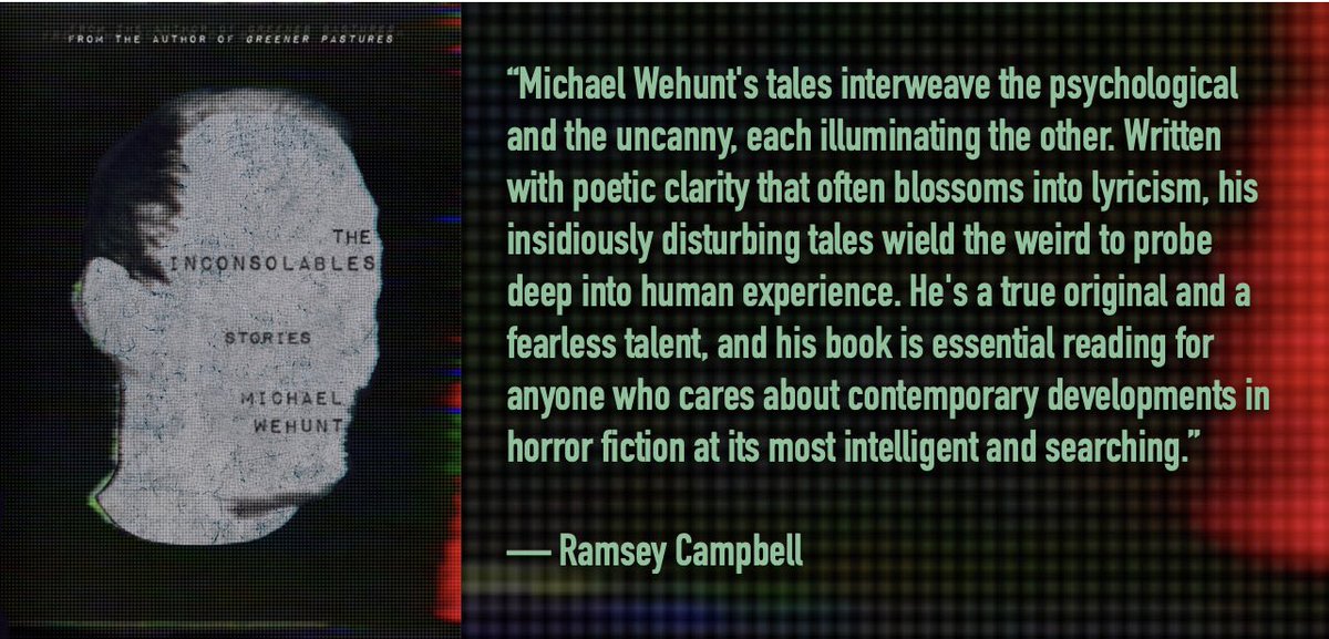 There are horror legends, and then there's <a href="/ramseycampbell1/">Ramsey Campbell</a>.  I would've been thrilled with any blurb from Ramsey for my forthcoming collection, The Inconsolables, even "I read this book," but to receive *these* words has made my whole year.