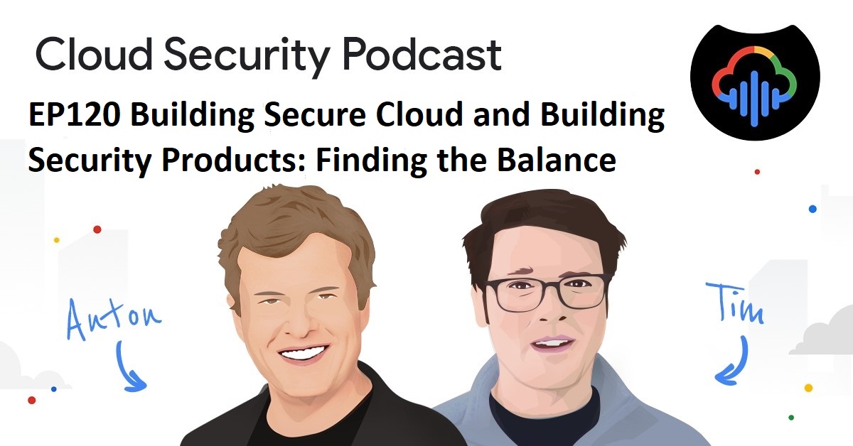 Episode 120 'Building Secure Cloud and Building Security Products: Finding the Balance' of Cloud Security Podcast where hosts @anton_chuvakin and @_TimPeacock interview Jeff Reed, VP of Product, Cloud Security @ Google Cloud cloud.withgoogle.com/cloudsecurity/…