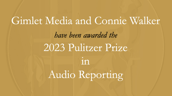 Congratulations to @Gimletmedia and @connie_walker. #Pulitzer