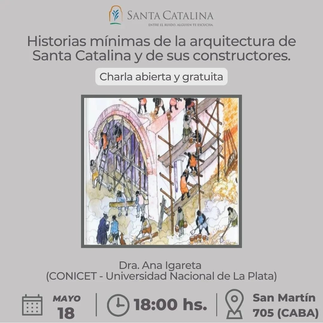 Charla a cargo de la Dra. Ana Igareta (CONICET-HiTePAC-CAU) titulada "Historias mínimas de la arquitectura de Santa Catalina y de sus constructores" el 18 de mayo a las 18 horas. Confirmar asistencia al teléfono (+54-9-11)5148-6342 o por email a admin@santacatalina.org.ar