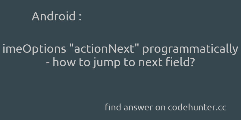 korohub's tweet image. Android: imeOptions "actionNext" programmatically - how to jump to next field? - #android - #textview - #ime - #imeoptions  - Answer link : codehunter.cc/a/android/imeo…