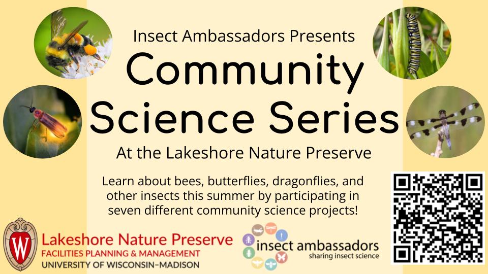 Insect Ambassadors presents Community Science Series at the Preserve. Learn about bees, butterflies, dragonflies and other insects by participating in seven different community science projects!

Registration is required. Scan the QR code or go to entomology.wisc.edu/outreach/insec…