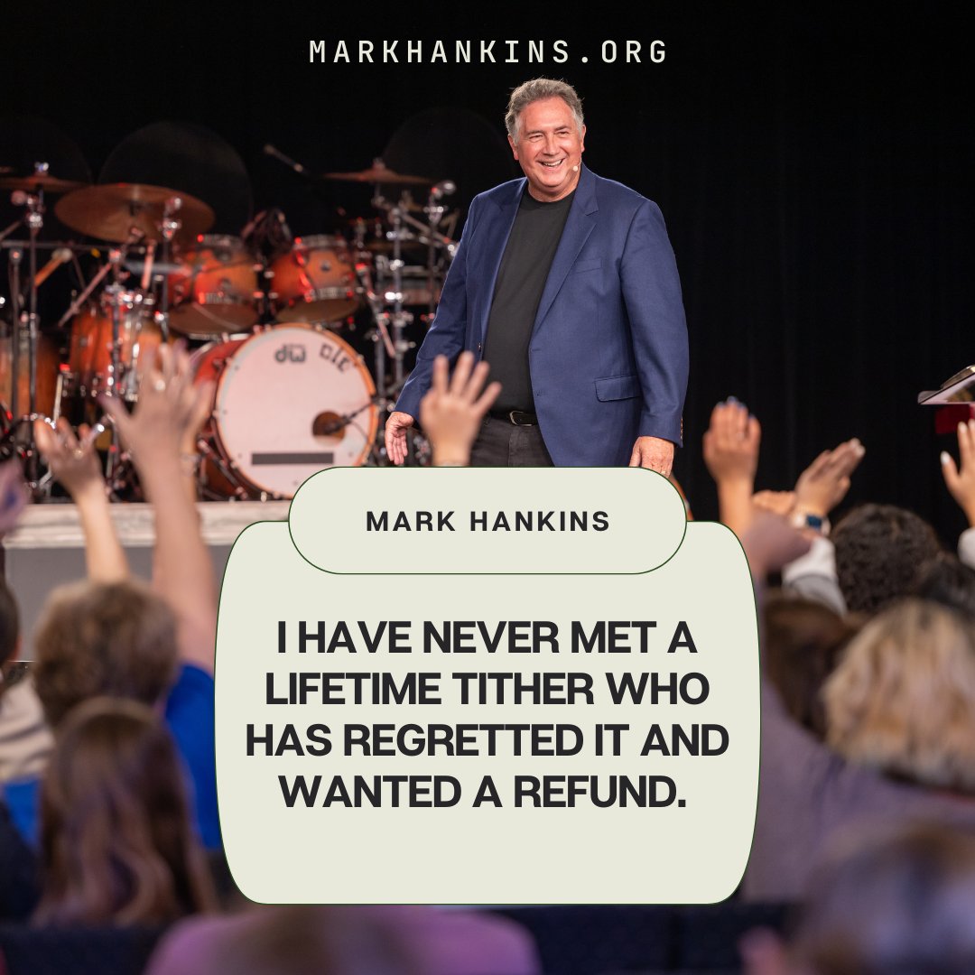 "I have never met a lifetime tither who has regretted it and wanted a refund." - Mark Hankins