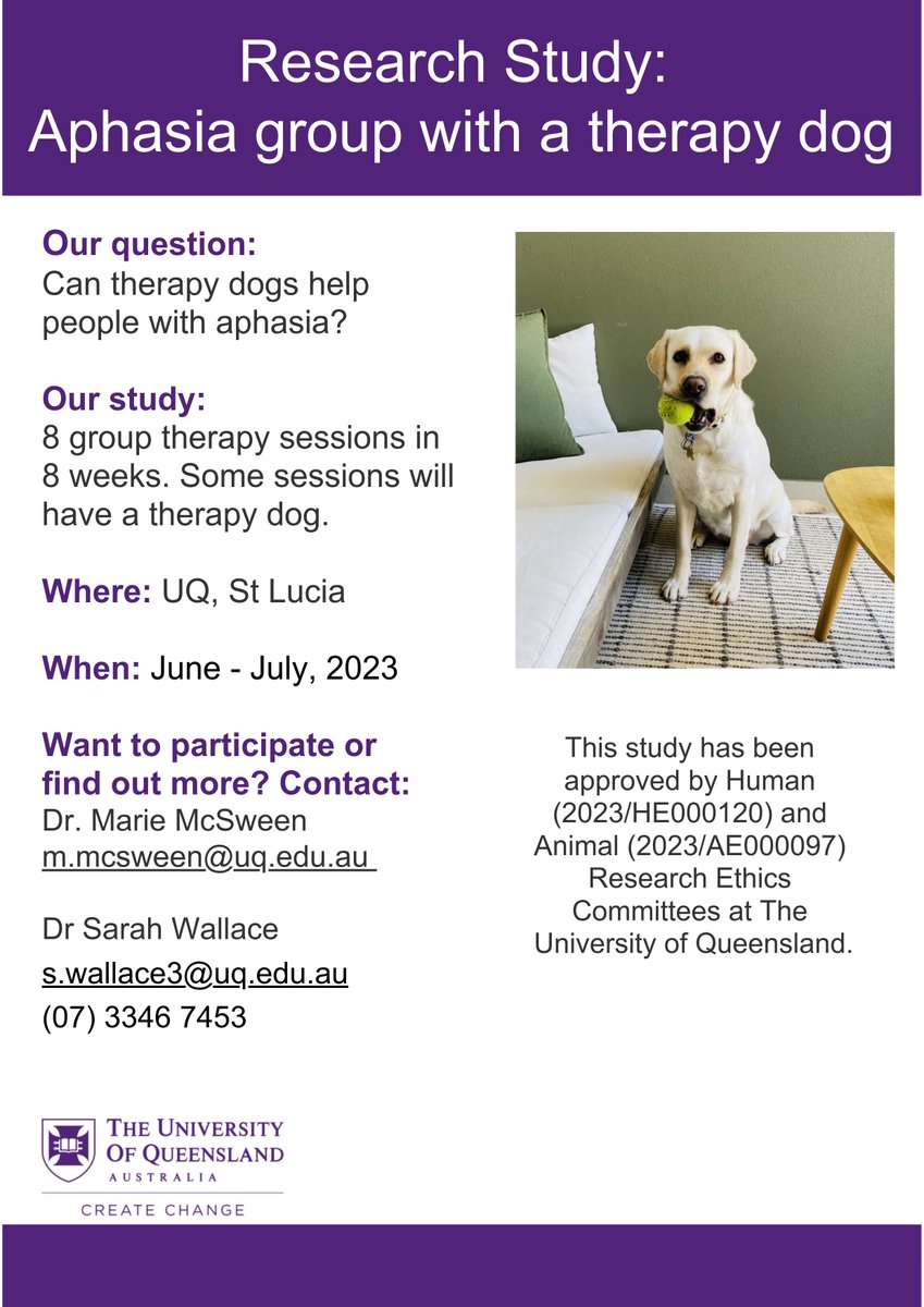 Dr Marie McSween (@mcsweenmarie) on Twitter photo Can therapy dogs help people with aphasia?
We are seeking people with aphasia to attend 8 group therapy sessions.
Some sessions will have a therapy dog.
Where: UQ, St Lucia, Brisbane
When: June - July 2023
For more information, email Dr Marie McSween m.mcsween@uq.edu.au Can therapy dogs help people with aphasia?
We are seeking people with aphasia to attend 8 group therapy sessions.
Some sessions will have a therapy dog.
Where: UQ, St Lucia, Brisbane
When: June - July 2023
For more information, email Dr Marie McSween m.mcsween@uq.edu.au