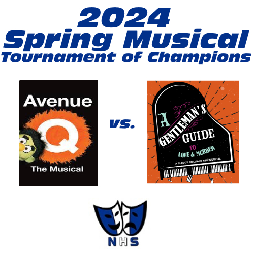 It's time to eliminate another show in the 2024 SPRING MUSICAL TOURNAMENT OF CHAMPIONS!

Today we have AVENUE Q (HIGH SCHOOL EDITION) vs. A GENTLEMAN'S GUIDE TO LOVE &amp; MURDER.
Which show do you think will advance to our Final Four?