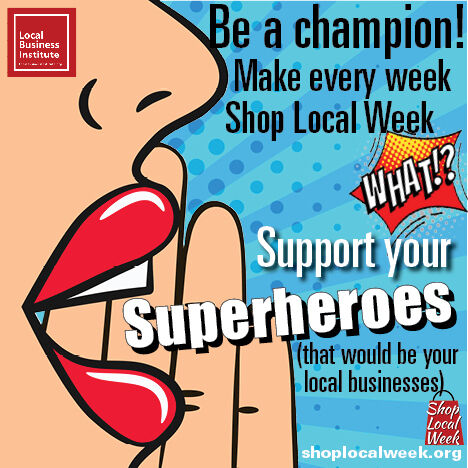 If you think Local Business Superheroes are powerful, wait until you realize the power of their customers like you! Thank you for shopping locally during #ShopLocalWeek but don’t stop now. Be a champion for life—shop local forever! #localfirst #localbusinessinstitute