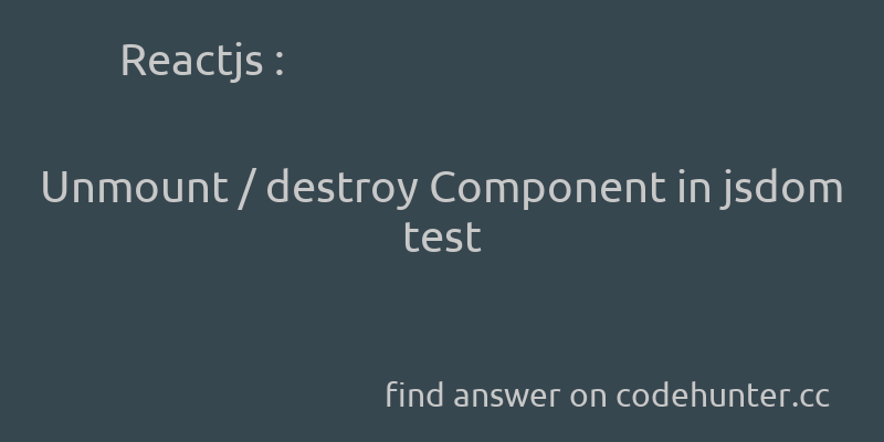 korohub's tweet image. Reactjs: Unmount / destroy Component in jsdom test - #javascript - #reactjs - #jsdom  - Answer link : codehunter.cc/a/reactjs/unmo…