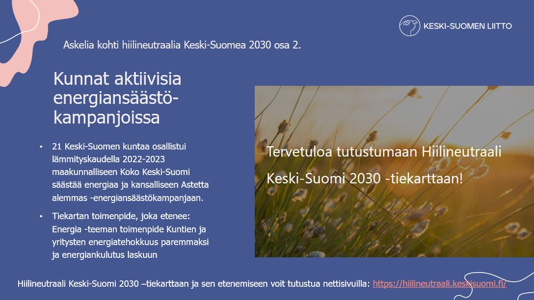 Askelia kohti hiilineutraalia Keski-Suomea osa 2. Kunnat aktiivisia energiansäästökampanjoissa

Seuraa Hiilineutraali Keski-Suomi 2030 -tiekartan toimenpiteiden etenemistä nettisivuilla: hiilineutraali.keskisuomi.fi/seuranta/.

#hiilineutraali #keskisuomi #HiilineutraaliSuomi #astettaalemmas