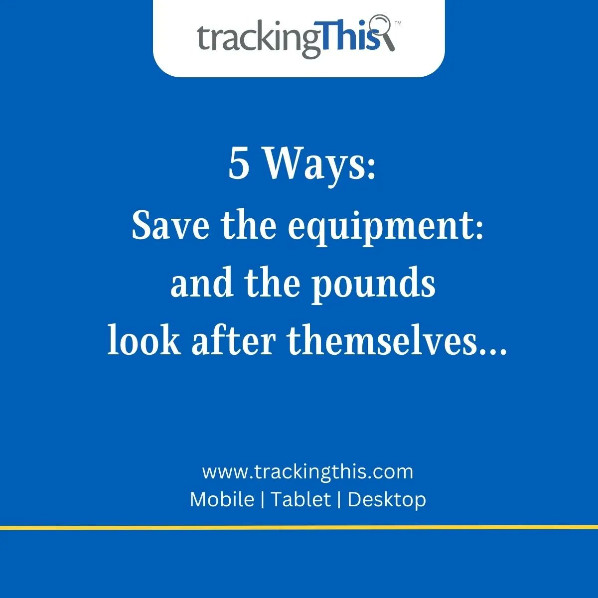 5 Ways: Save the equipment and the pounds look after themselves

1. Know What You Own
2. Know What Condition
3. Efficient Repairs
4. Know Where It Is
5. Planned Replacements

Book a demo today: trackingthis.com
UK Team | UK Hosted | Renewable energy data centres