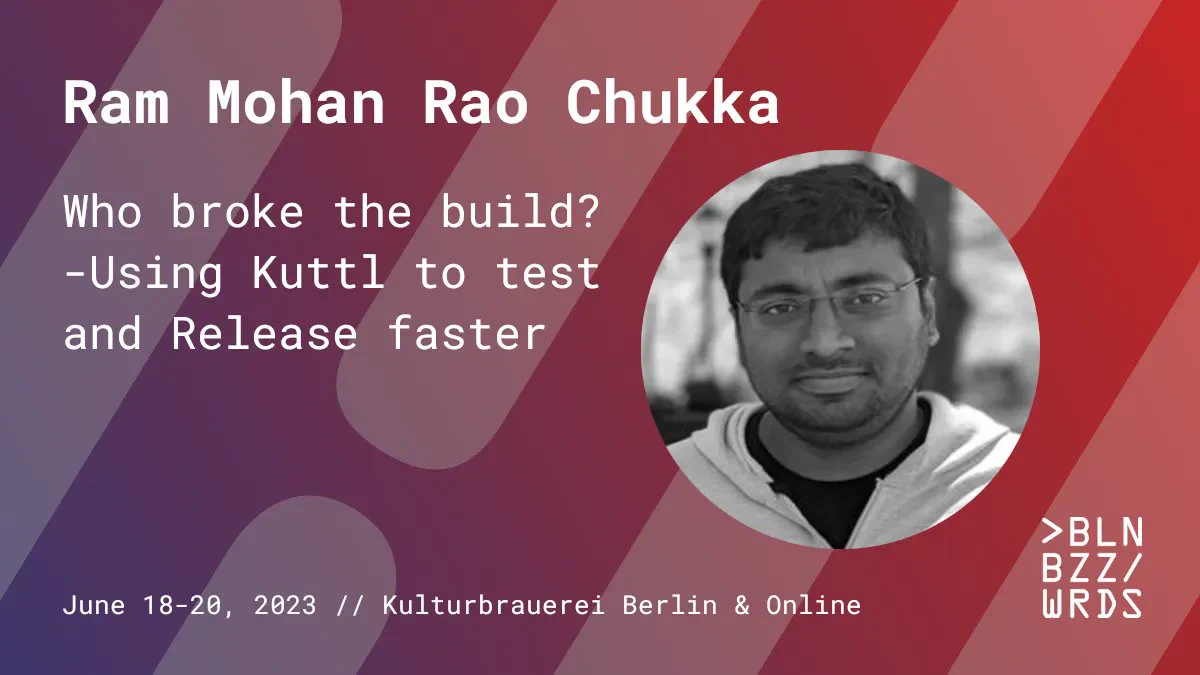 Talk announcement for Ram Mohan Rao Chukka with title "Who broke the build? -Using Kuttl to test and Release faster"