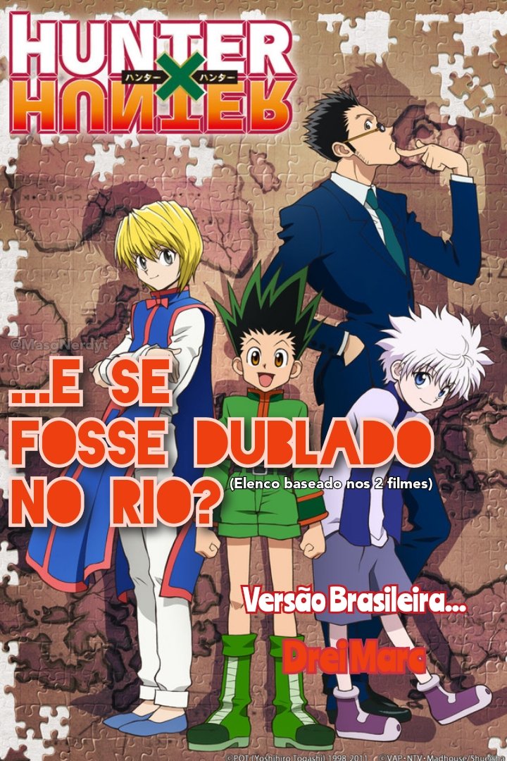 Masg on X: 🎙️ FANCAST: E SE HUNTER X HUNTER 2011 FOSSE DUBLADO NO RIO?