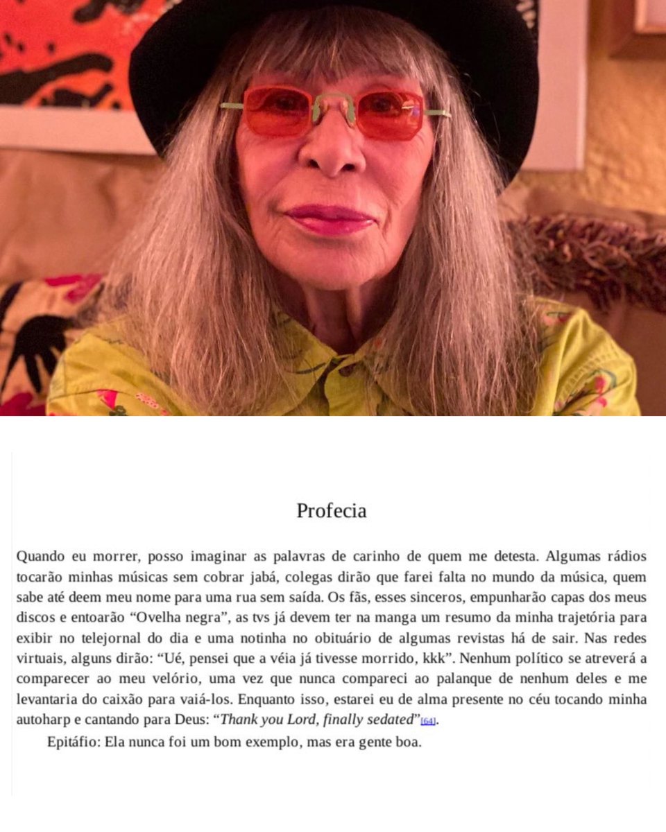 Irreverente, Rita Lee escreveu numa autobiografia de 2016, uma profecia de como seriam os minutos após a sua própria morte: 

“Quando eu morrer, posso imaginar as palavras de carinho de quem me detesta. Algumas rádios tocarão minhas músicas sem cobrar jabá, colegas dirão que