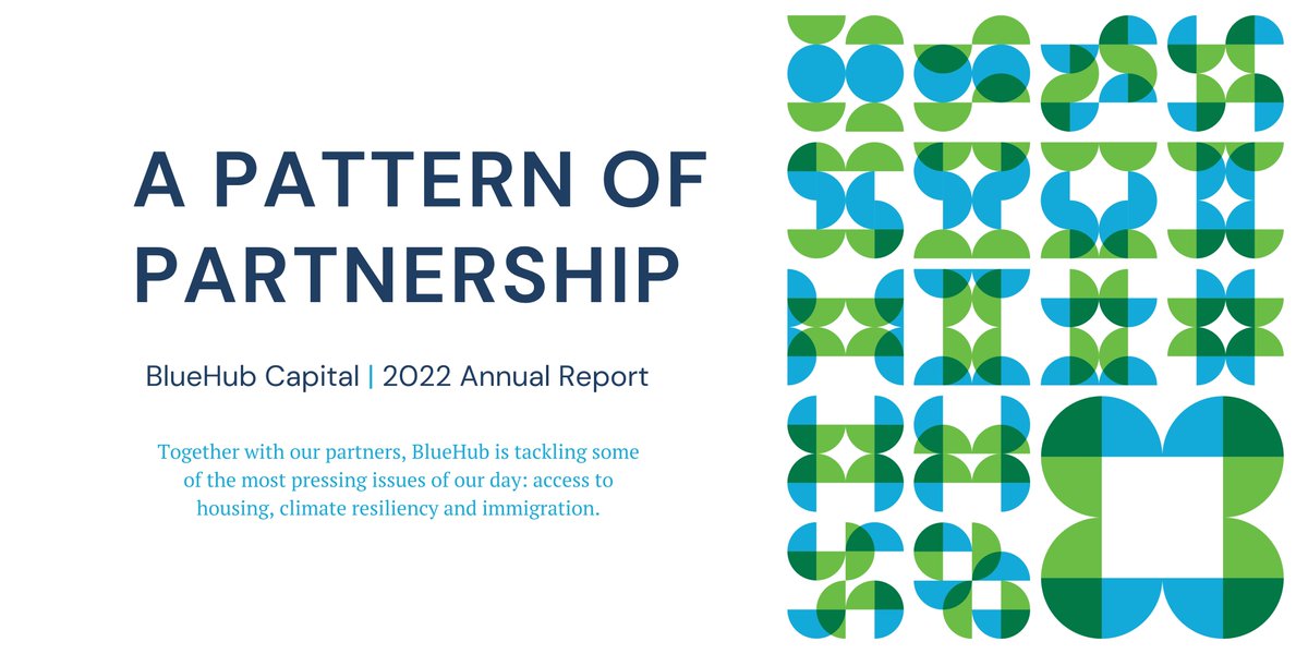 BlueHubCapital's tweet image. ANNOUNCING BlueHub’s 2022 Annual Report: A #PatternofPartnership! Together with our borrowers, investors &amp;amp; partners, BlueHub is financing #housing, #climateresiliency, #immigration, #education &amp;amp; more. Read more about our impact: 2022.bluehubannualreports.org