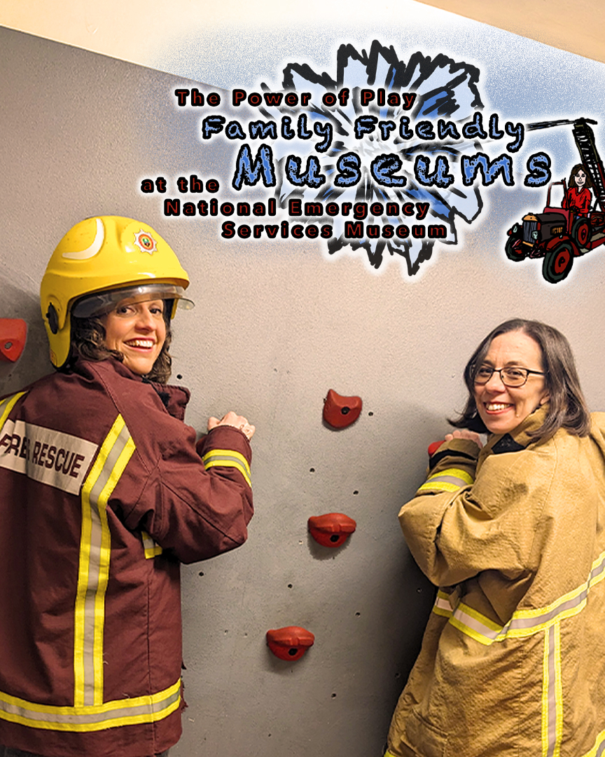 Presenter Lauren and museum staff member Helen grin as they climb a climbing wall at the National Emergency Services Museum dressed as rescue workers. Text reads The Power of Play, Family Friendly Museums at the National Emergency Services Museum.