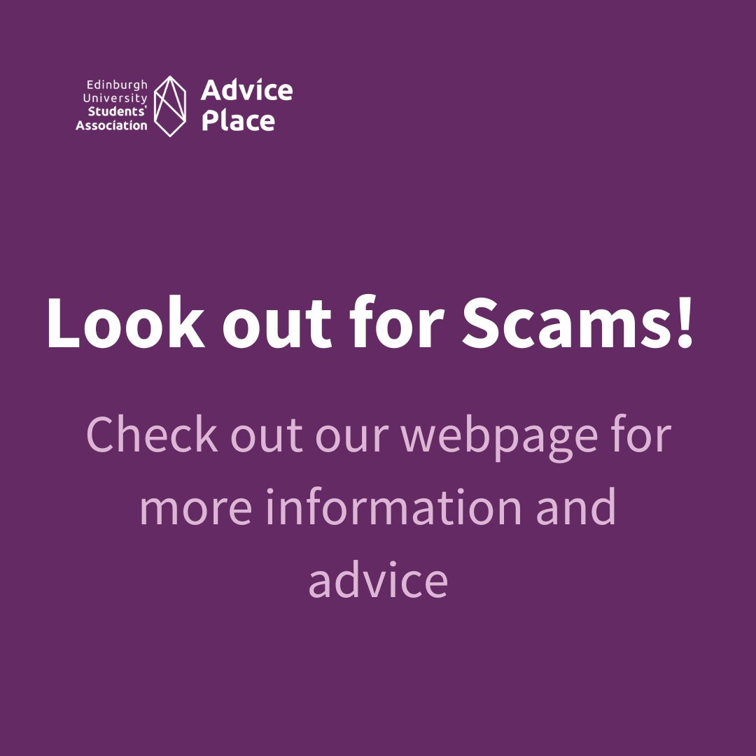 Be careful when searching for accommodation! Scammers may try and take advantage of unsuspecting students looking for a place to stay.  

Visit the Advice Place website for tips on how to avoid scams and find safe and affordable accommodation: eusa.ed.ac.uk/scams
