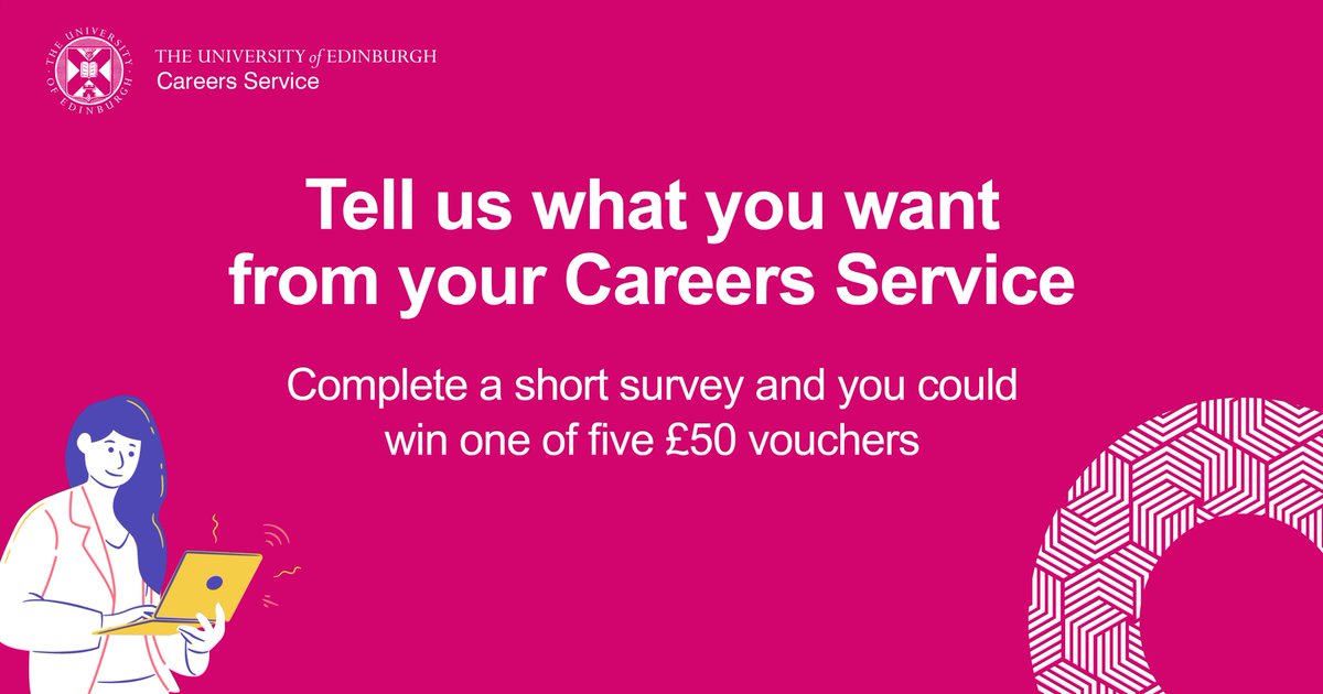 Your Careers Service want to hear from you! Complete this short survey to have your voice heard whether you have used the service before or not and be entered into a prize draw to win one of five £50 vouchers. edin.ac/427JUrs