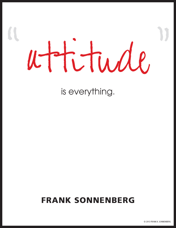 FSonnenberg's tweet photo. "Attitude is everything." ~ Frank Sonnenberg ➤ https://t.co/shrJsh2Ywq  #PositiveAttitude https://t.co/BY3GXI2Kim