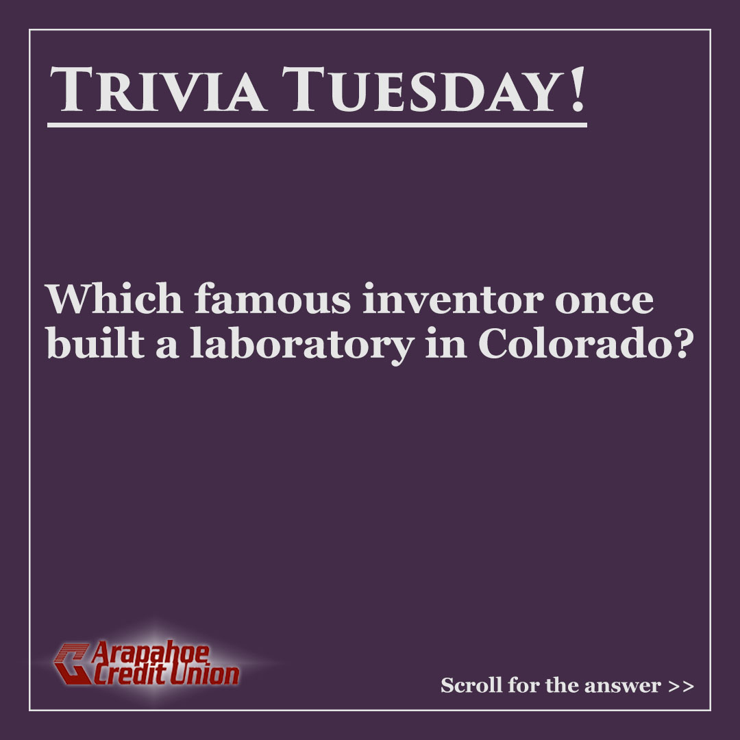 ArapahoeCU's tweet photo. Trivia Tuesday!  Do you know which famous inventor built his lab in Colorado?  Click through for the answer! https://t.co/UzrQUeolpR