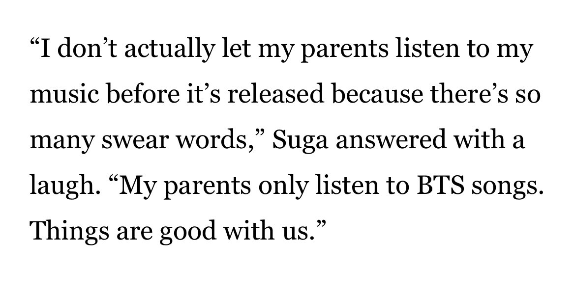 Kmedia_BTS's tweet photo. — Los Angeles Times | Entrevista a #SUGA.

"En realidad no dejo que mis padres escuchen mi música (en solitario) antes de que se publique porque hay tantas malas palabras (risas). 

Mis padres solo escuchan canciones de BTS. Las cosas están bien entre nosotros."

@BTS_twt https://t.co/za0qBDU2go