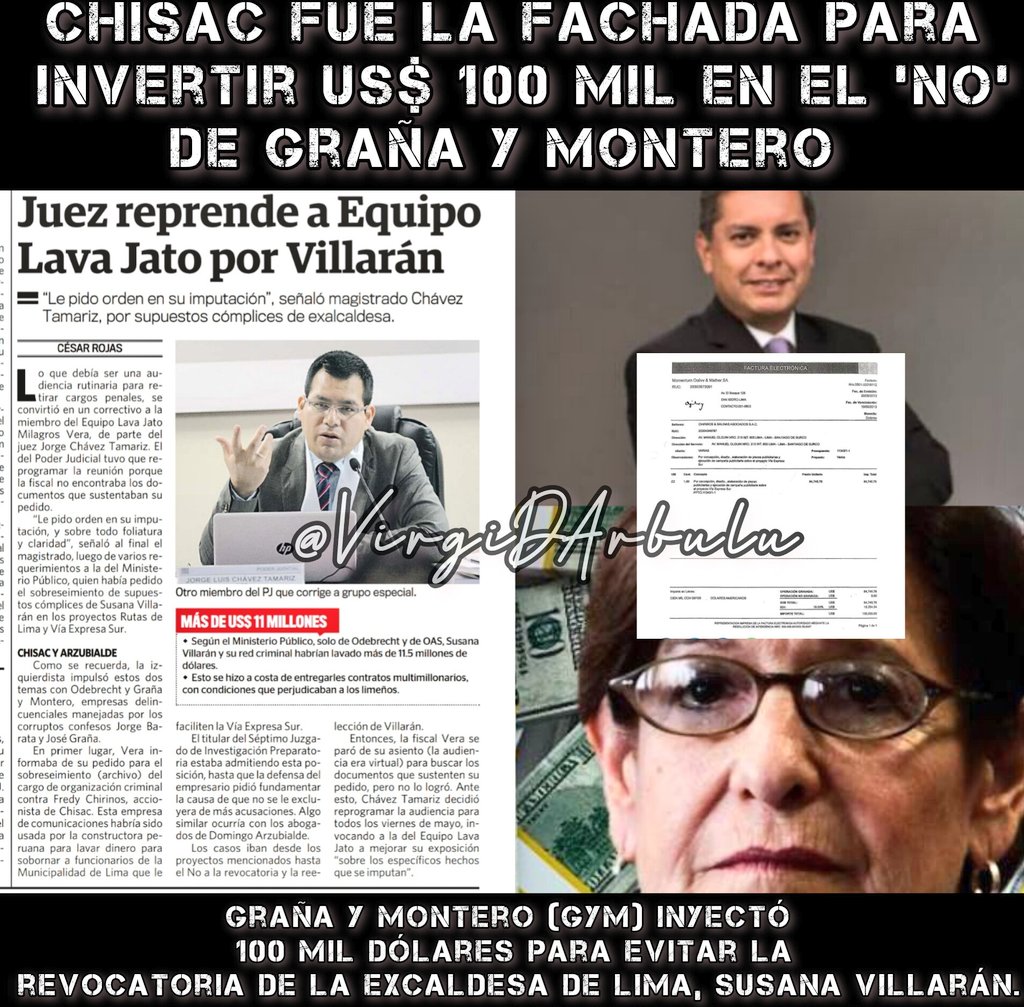 VirgiDArbulu's tweet photo. Ahora el equipo #LavaJato está solicitando el ARCHIVAMIENTO del cargo de organización criminal contra Fredy Chirinos accionista de CHISAC, podrían anular delito a Chisac por Susana Villarán.
CHISAC fue la fachada para invertir US$ 100 mil en el ‘NO’
Chisac habría formado parte del blanqueo de activos provenientes de actos de corrupción bajo una solicitud o pedido entre la empresa Graña y Montero y el exfuncionario de la Municipalidad de Lima, José Miguel Castro. Esto habría sido para pagar deudas de campaña.
El colaborador eficaz con clave 145-2019 contó, ante el fiscal Carlos Puma del Equipo Especial Lava Jato, cómo es que la constructora nacional Graña y Montero (GyM) inyectó 100 mil dólares para evitar la revocatoria de la excaldesa de Lima, Susana Villarán.
El colaborador señala que el depósito de la compañía nacional se realizó a través de la empresa CHISAC, Chirinos y Salinas Asociados SAC, que se encargaba de las relaciones públicas de GyM. Como es conocido, CHISAC es de propiedad de Freddy Chirinos y de Pedro Salinas. Así, Ogilvy (es decir, Óscar Vidaurreta) emitió la factura 0001-00018112 por $100 mil dólares por un servicio ficticio.