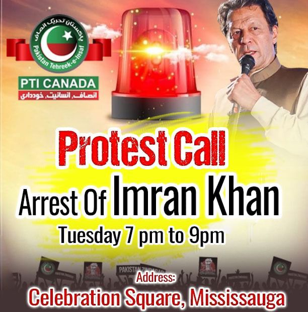 Dear all,  PTI Canada and the Overseas community are organizing PROTESTs at the following locations today (Tuesday):
1.GTA: Consulate General of Pakistan 3:30 - 6pm
&amp; Celebration Square Mississauga 7 - 9 pm
2.Calgary: Prairie Winds Park Calgary N.E. - 6 pm
3.Ottawa: Parliament