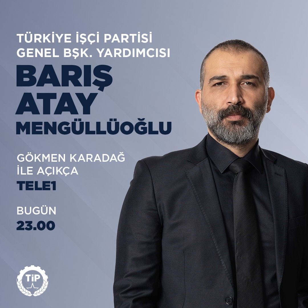 Türkiye İşçi Partisi On Twitter Genel Başkan Yardımcımız Barış Atay Mengüllüoğlu Bu Akşam Saat